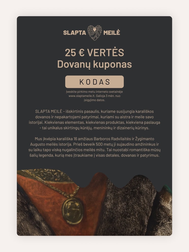 SLAPTA MEILĖ 25 € vertės dovanų kuponas tamsiame fone su raudono istorinio drabužio fragmentu