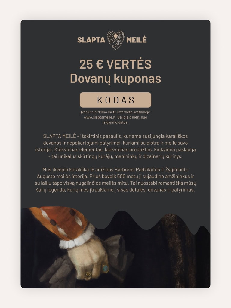 SLAPTA MEILĖ 25 € vertės dovanų kuponas tamsiame fone su istorinio portreto rankos fragmentu